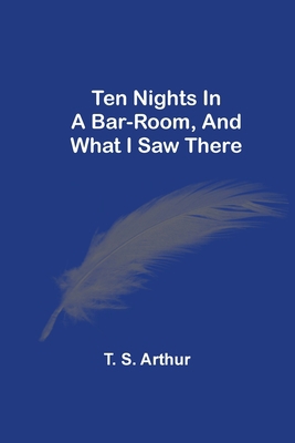 Ten Nights In A Bar-Room, And What I Saw There 9354505937 Book Cover