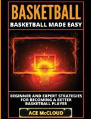 Basketball: Basketball Made Easy: Beginner and ... [Large Print] 1640483837 Book Cover