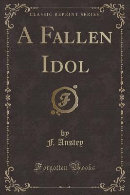 A Fallen Idol (Classic Reprint) 1331655498 Book Cover