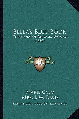 Bella's Blue-Book: The Story Of An Ugly Woman (... 1165343959 Book Cover