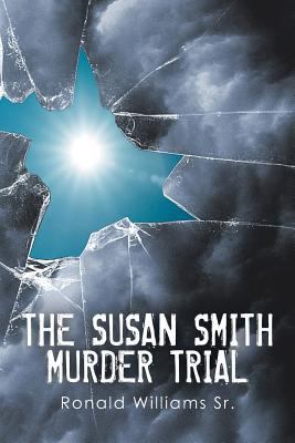 The Susan Smith Murder Trial: Why Susan, Why? 1499020252 Book Cover