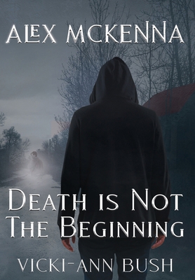 Alex McKenna Death is Not the Beginning 1965648118 Book Cover