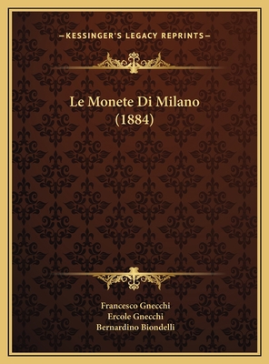 Le Monete Di Milano (1884) [Italian] 1169795315 Book Cover