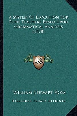 A System Of Elocution For Pupil Teachers Based ... 1164552759 Book Cover