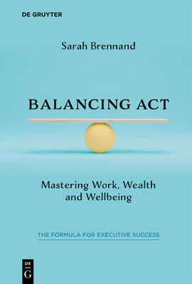 Balancing ACT: Mastering Work, Wealth and Wellb... 3111680266 Book Cover