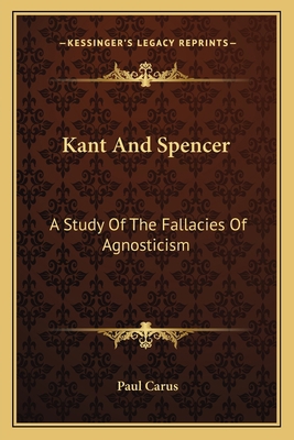 Kant And Spencer: A Study Of The Fallacies Of A... 1163757977 Book Cover