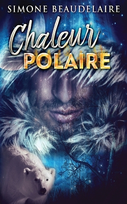 Chaleur Polaire [French] 4824107962 Book Cover