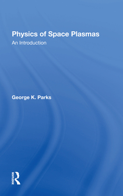 Physics Of Space Plasmas: An Introduction 0367282925 Book Cover