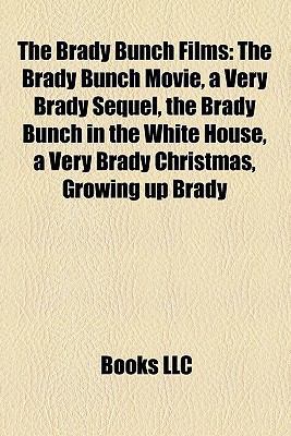 The Brady Bunch Films : The Brady Bunch Movie, a Very Brady Sequel, the Brady Bunch in the White House, a Very Brady Christmas, Growing up Brady