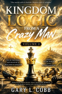 Kingdom Logic from a Crazy Man Volume 2 B0HG6JMJLS Book Cover