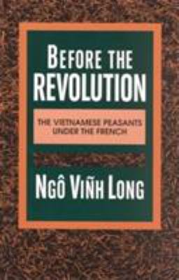 Before the Revolution: The Vietnamese Peasants ... 0231076797 Book Cover