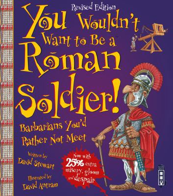 You Wouldn't Want to Be a Roman Soldier 1910706450 Book Cover