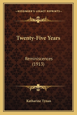 Twenty-Five Years: Reminiscences (1913) 1164071262 Book Cover