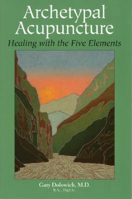 Archetypal Acupuncture: Healing with the Five E... 0972833900 Book Cover