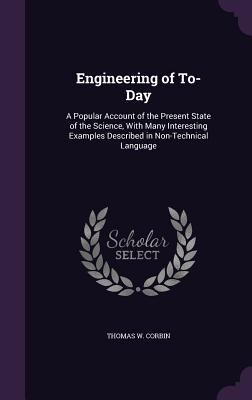 Engineering of To-Day: A Popular Account of the... 1340981777 Book Cover