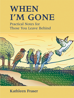 When I'm Gone: Practical Notes for Those You Le... 1990140017 Book Cover