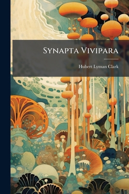 Synapta Vivipara: A Contribution to the Morphol... 1177464527 Book Cover