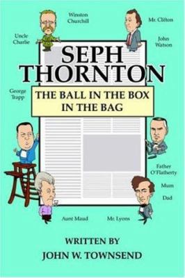 Seph Thornton: The Ball in the Box in the Bag 1420880748 Book Cover