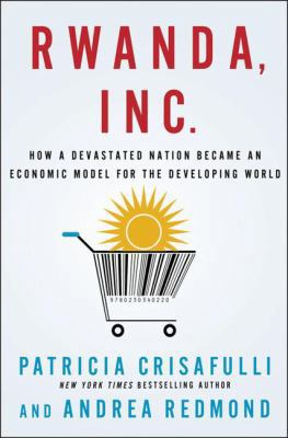 Rwanda, Inc.: How a Devastated Nation Became an... 0230340229 Book Cover