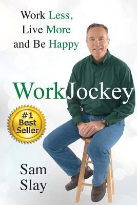 WorkJockey: Work Less, Live More and Be Happy 1945586087 Book Cover