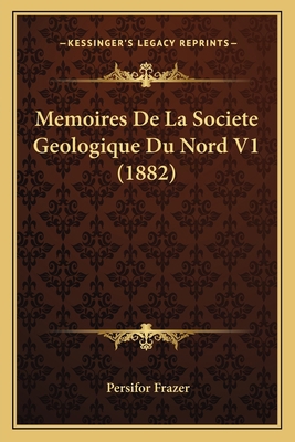 Memoires De La Societe Geologique Du Nord V1 (1... [French] 1166736024 Book Cover