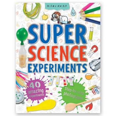 Super Science Experiments: 40 Amazing Experiments 1782094237 Book Cover