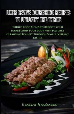 Liver Revive Nourishing Recipes to Detoxify and... B0DDQNC34Q Book Cover