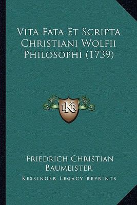 Vita Fata Et Scripta Christiani Wolfii Philosop... [Italian] 1166289346 Book Cover