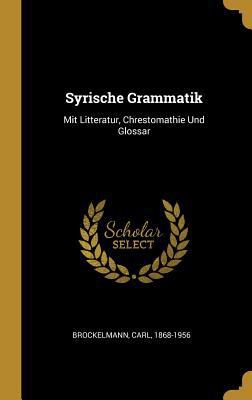 Syrische Grammatik: Mit Litteratur, Chrestomath... [German] 0353851574 Book Cover