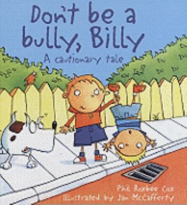 Don't Be a Bully, Billy: A Cautionary Tale 1417633530 Book Cover