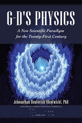 G-D's Physics: A New Scientific Paradigm for th... 1532090374 Book Cover