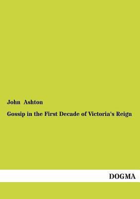 Gossip in the First Decade of Victoria's Reign 3955079597 Book Cover