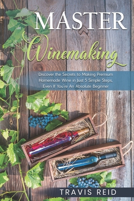 Master Winemaking: Discover the Secrets to Maki... B08KGT7FD6 Book Cover