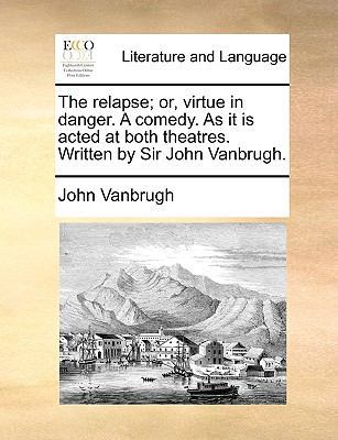 The relapse; or, virtue in danger. A comedy. As... 1170573282 Book Cover