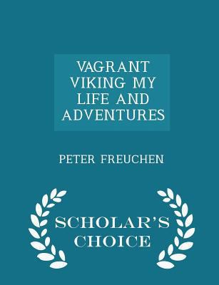 Vagrant Viking My Life and Adventures - Scholar... 1298032237 Book Cover