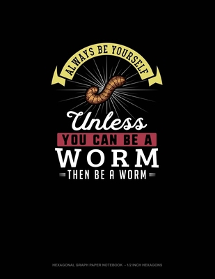 Always Be Yourself Unless You Can Be A Worm The... 1089103948 Book Cover