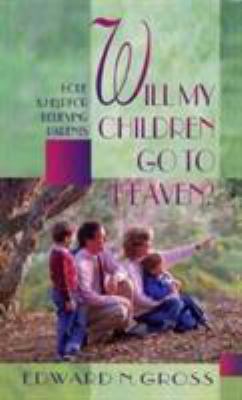 Will My Children Go to Heaven?: Hope and Help f... 0875522467 Book Cover