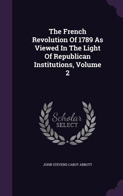 The French Revolution Of 1789 As Viewed In The ... 1346934819 Book Cover