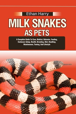 Milk Snakes as Pets: A Complete Guide To Care, ... B0DD7S4BL2 Book Cover