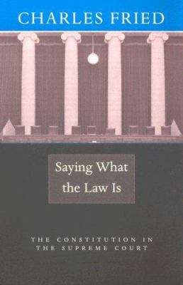 Saying What the Law Is: The Constitution in the... 0674019547 Book Cover