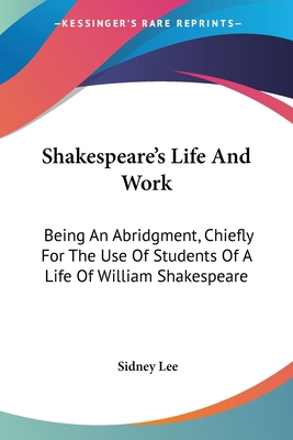 Shakespeare's Life And Work: Being An Abridgmen... 1432506226 Book Cover