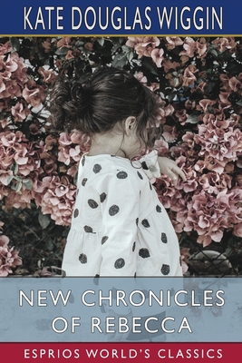 New Chronicles of Rebecca (Esprios Classics) 1006314962 Book Cover