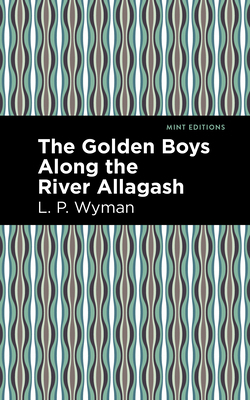 The Golden Boys Along the River Allagash 1513220187 Book Cover