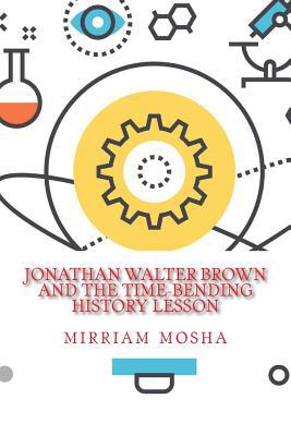 Jonathan Walter Brown And the Time-Bending Hist... 1986342166 Book Cover