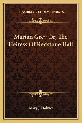 Marian Grey Or, The Heiress Of Redstone Hall 1163112798 Book Cover