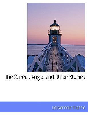 The Spread Eagle, and Other Stories 1116185873 Book Cover