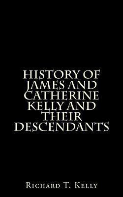 History of James and Catherine Kelly and Their ... 1533685002 Book Cover