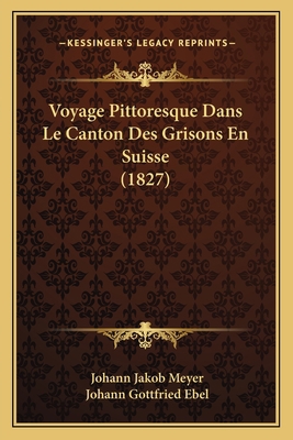 Voyage Pittoresque Dans Le Canton Des Grisons E... [French] 1168110912 Book Cover