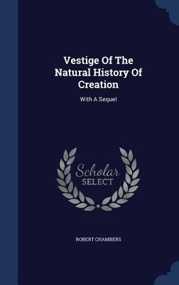 Vestige Of The Natural History Of Creation: Wit... 1340110334 Book Cover