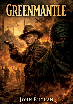 Greenmantle: by John Buchan B0GYH7QDX2 Book Cover